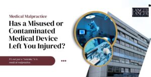 Has a Misused or Contaminated Medical Device Left You Injured
