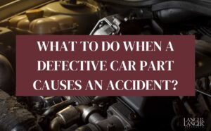 what to do when a defective car part causes an accident